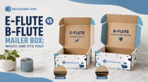 E-Flute vs B-Flute Mailer Box: Which One Fits You?