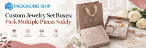 Custom Jewelry Set Boxes: Pack Multiple Pieces Safely